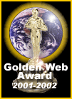 I won the Golden Webaward at 20 June 2001: Congratulations! Hedwig's Pinguin Home has been reviewed and chosen to bear the 2001-2002 Golden Web Award.